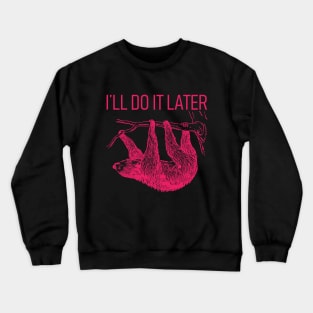 I'll Do It Later Lazy - Sloth T-Shirt Crewneck Sweatshirt